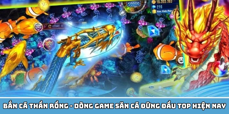 Bắn Cá Thần Rồng - Dòng Game Săn Cá Đứng Đầu Top Hiện Nay