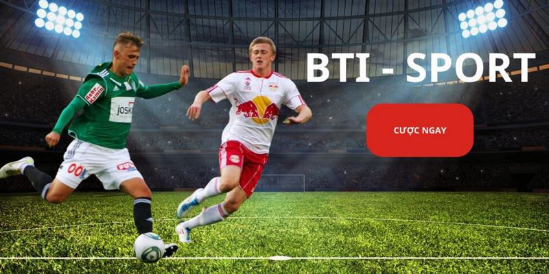 BTi Sports là sảnh cược thể thao hấp dẫn tại XIN88