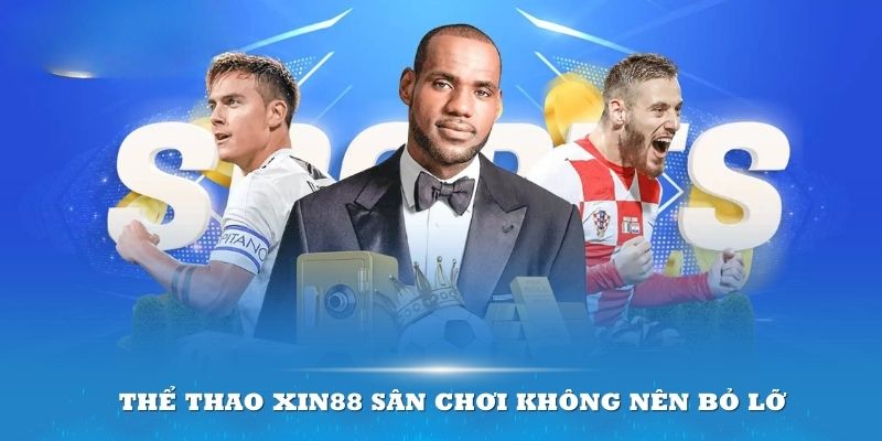 Đôi nét về thể thao tại nhà cái uy tín hàng đầu Xin88 