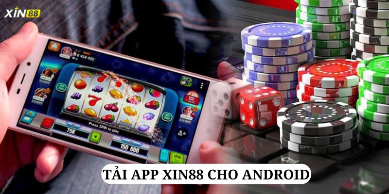 Hệ điều hành Android hoàn toàn tương tích với việc tải App Xin88