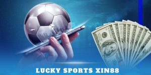 Lucky Sports Xin88– Sảnh Cược Uy Tín Với Nhiều Kèo Thơm