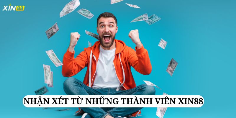 Một số nhận xét tích cực từ các thành viên tại Xin88