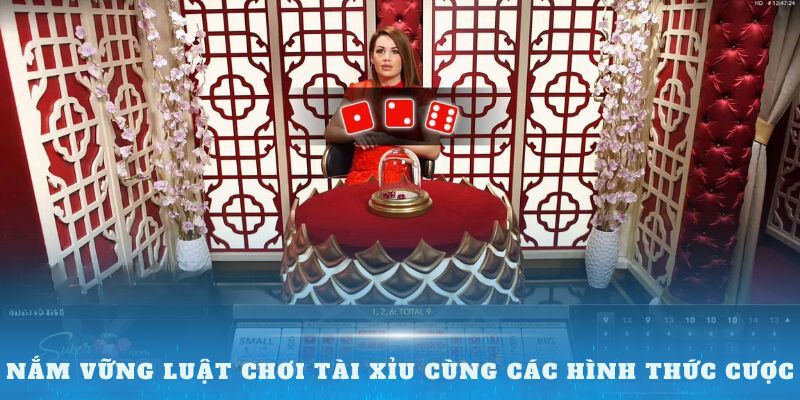 Nắm vững luật chơi tài xỉu cùng các hình thức cược