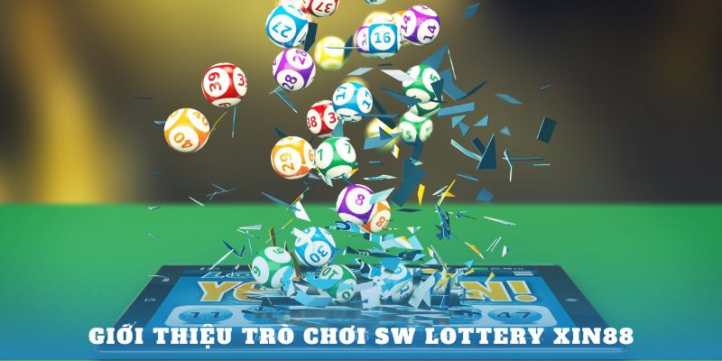 Xổ Số SW Lottery Xin88 - Cá Cược Đỉnh Cao Nhận Tiền Ào Ào