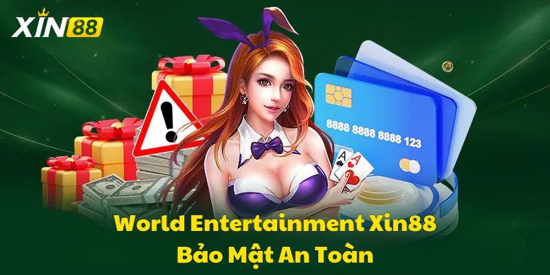 Cơ Chế Bảo Mật World Entertainment Xin88 An Toàn