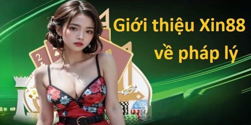 Tính pháp lý của Xin88 luôn được ghi nhận trong cộng đồng